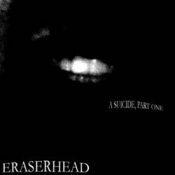 Eraserhead (USA) : A Suicide, Part One